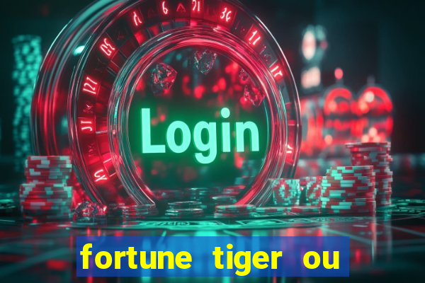 fortune tiger ou fortune ox